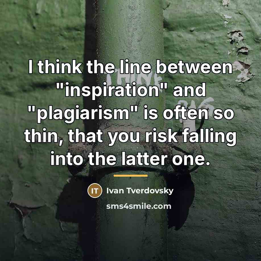 “I think the line between "inspiration" and "plagiarism" is often…” quote by Ivan Tverdovsky