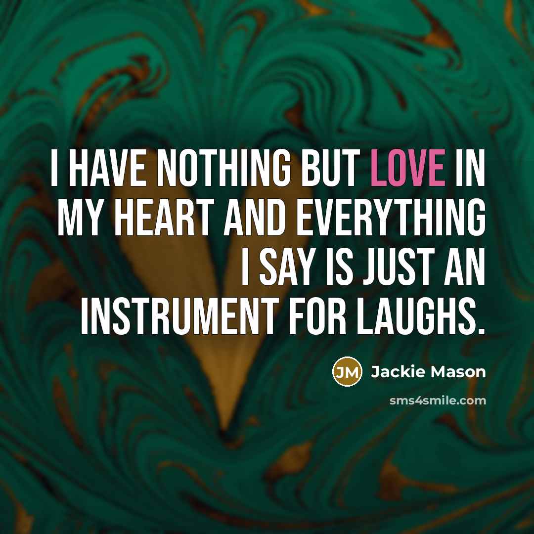 “I have nothing but love in my heart and everything…” quote by Jackie Mason