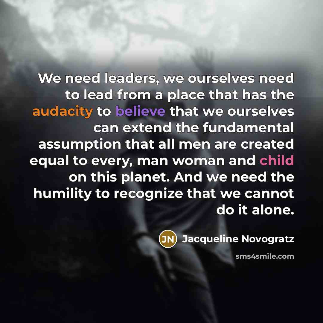 “We need leaders, we ourselves need to lead from a…” quote by Jacqueline Novogratz