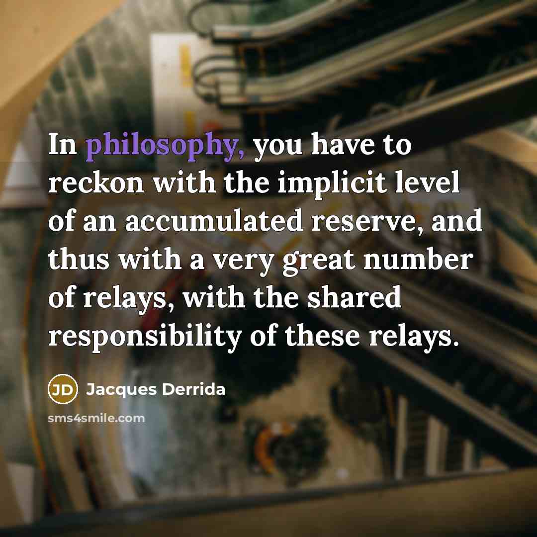 “In philosophy, you have to reckon with the implicit level…” quote by Jacques Derrida