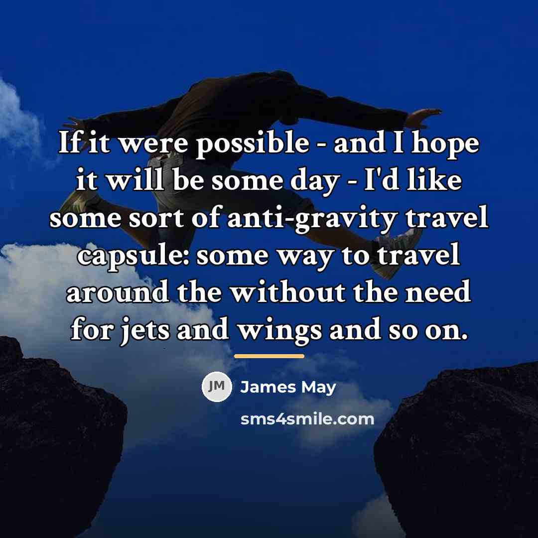 “If it were possible - and I hope it will…” quote by James May