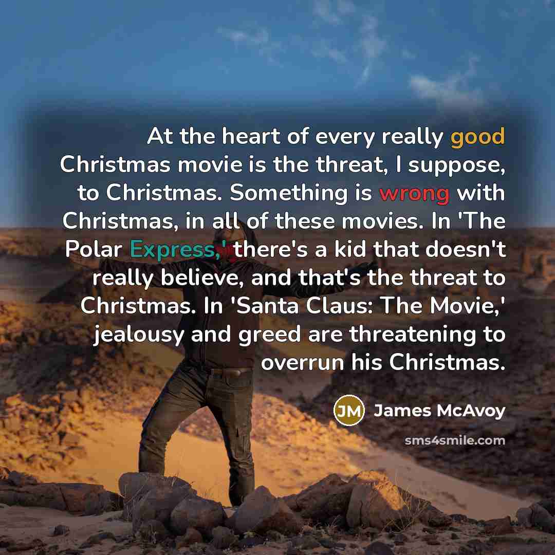 “At the heart of every really good Christmas movie is…” quote by James McAvoy