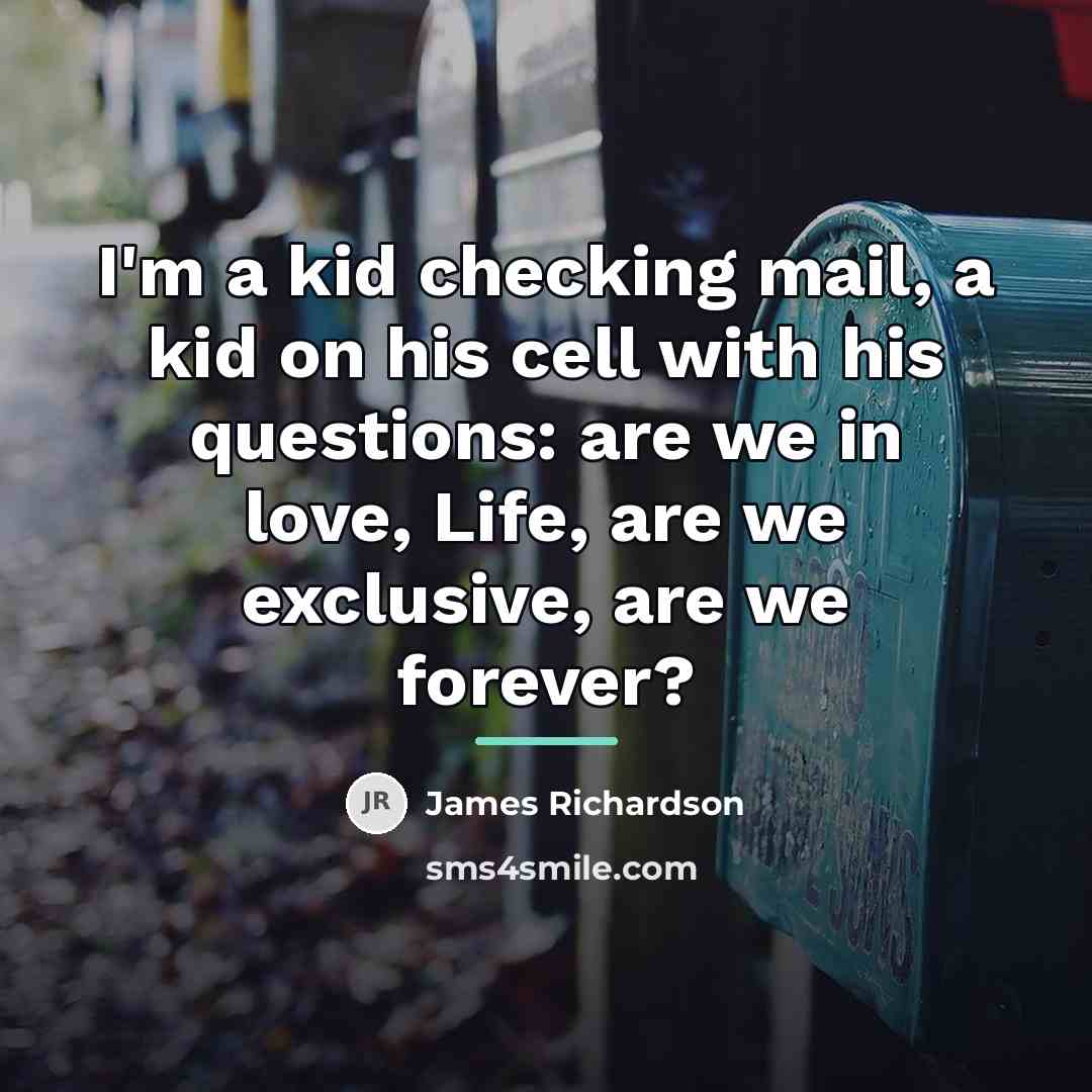 “I'm a kid checking mail, a kid on his cell…” quote by James Richardson