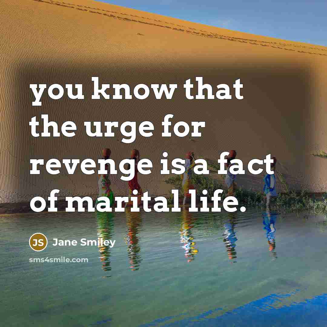 “you know that the urge for revenge is a fact…” quote by Jane Smiley