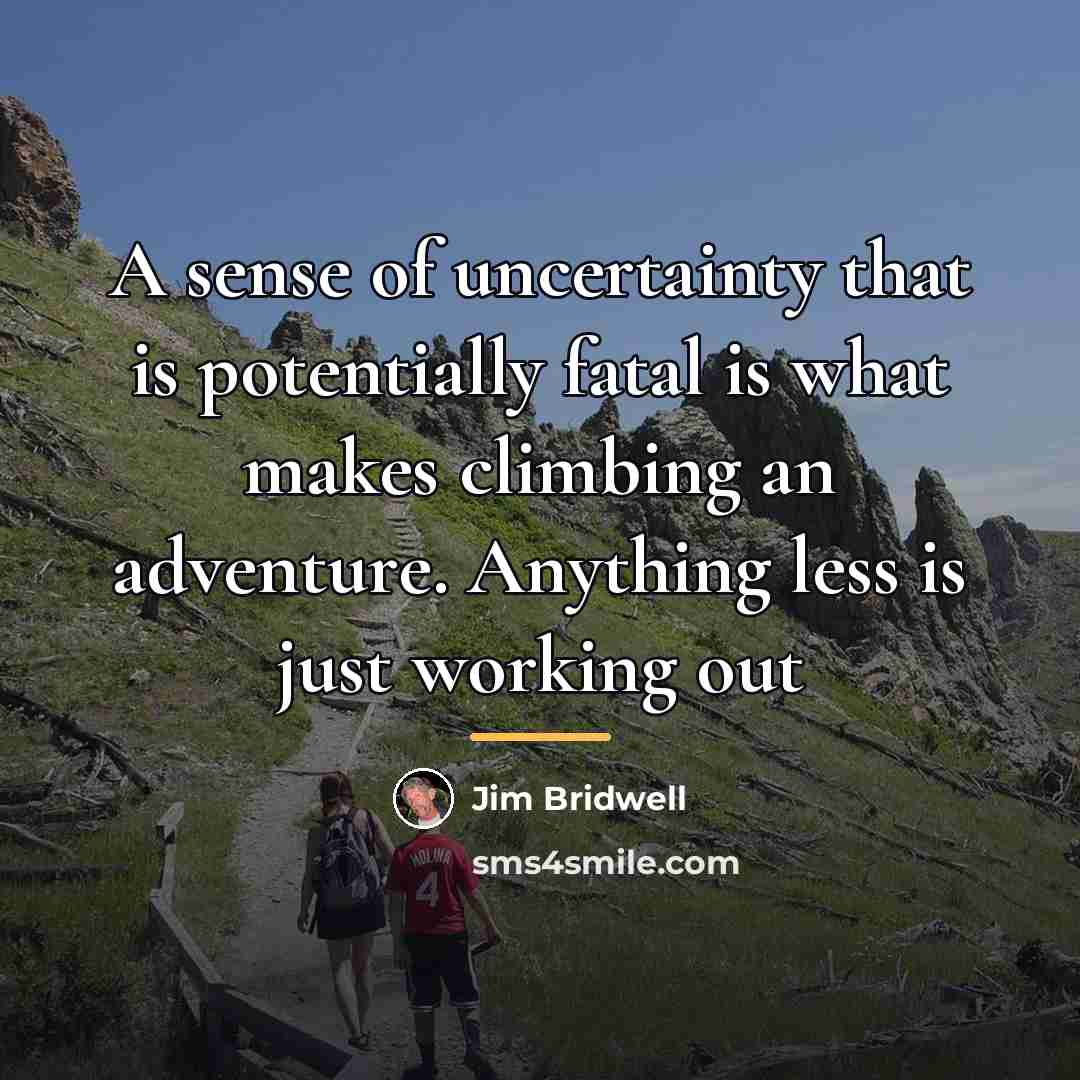 “A sense of uncertainty that is potentially fatal is what…” quote by Jim Bridwell