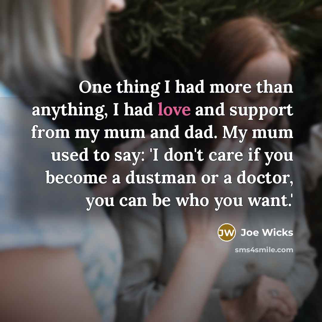 “One thing I had more than anything, I had love…” quote by Joe Wicks