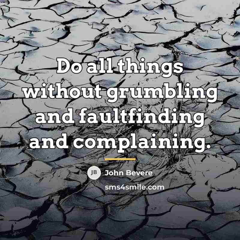 “Do all things without grumbling and faultfinding and complaining.…” quote by John Bevere