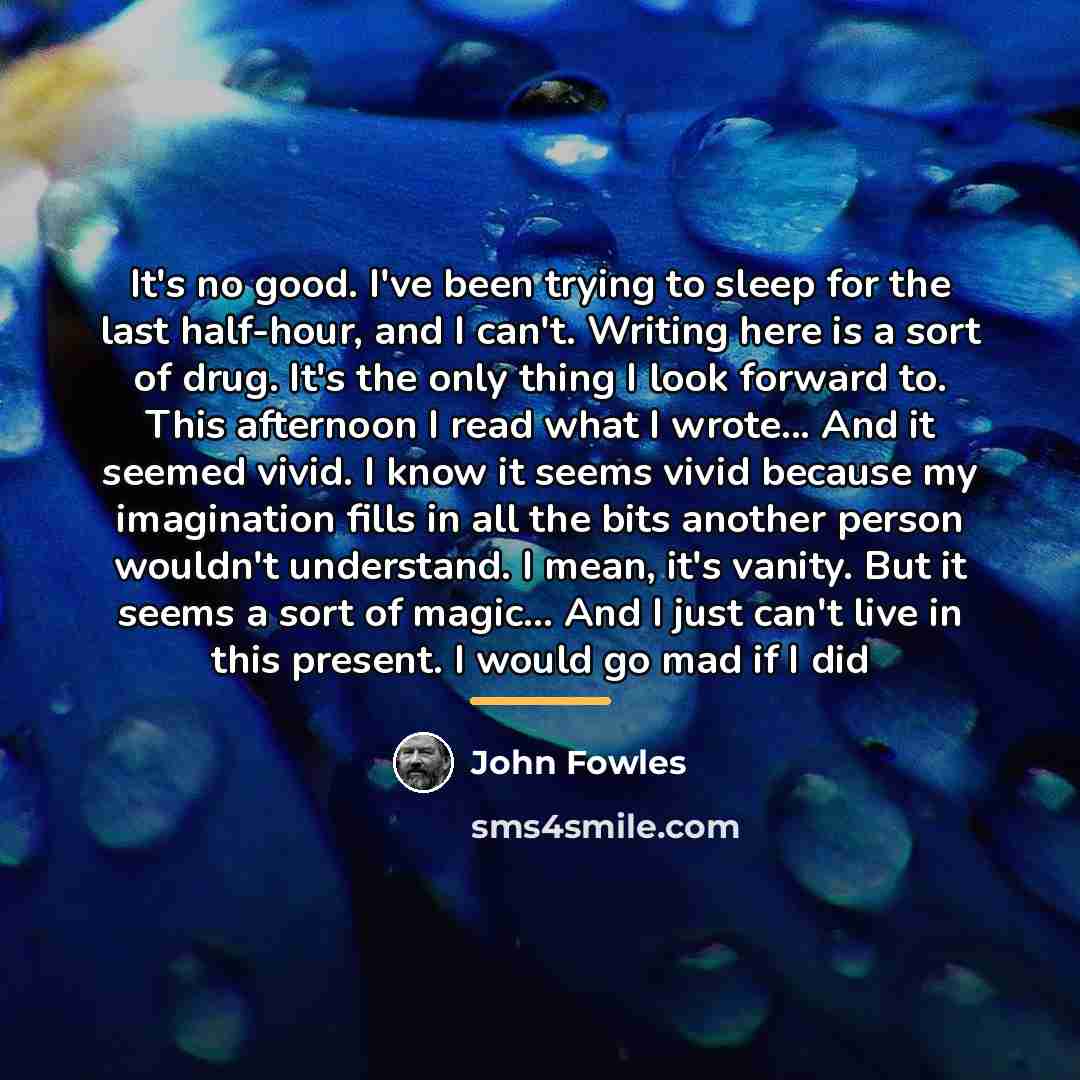 “It's no good. I've been trying to sleep for the…” quote by John Fowles