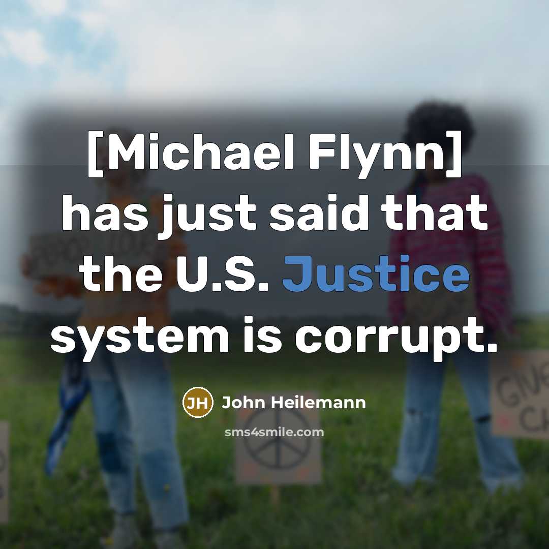 “[Michael Flynn] has just said that the U.S. Justice system…” quote by John Heilemann