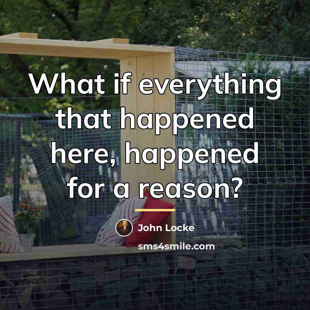 “What if everything that happened here, happened for a reason?…” quote by John Locke