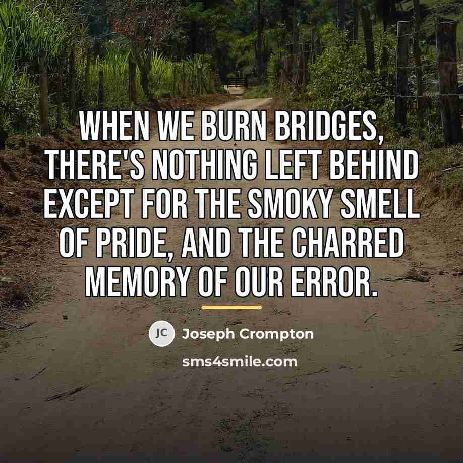 “When we burn bridges, there's nothing left behind except for…” quote by Joseph Crompton