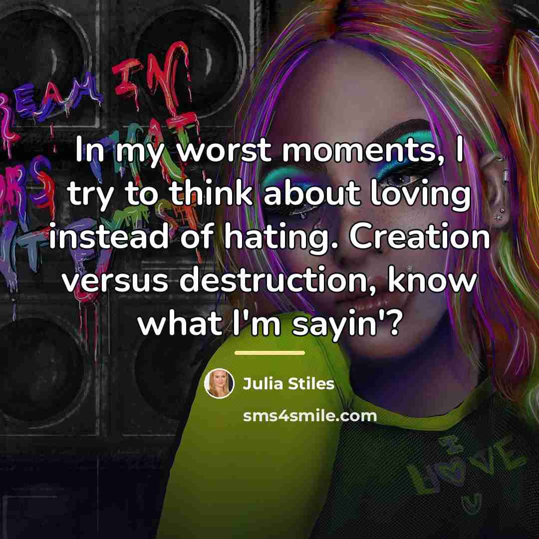 “In my worst moments, I try to think about loving…” quote by Julia Stiles