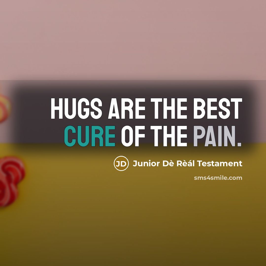 “Hugs are the Best cure of the pain.” quote by Junior Dè Rèál Testament