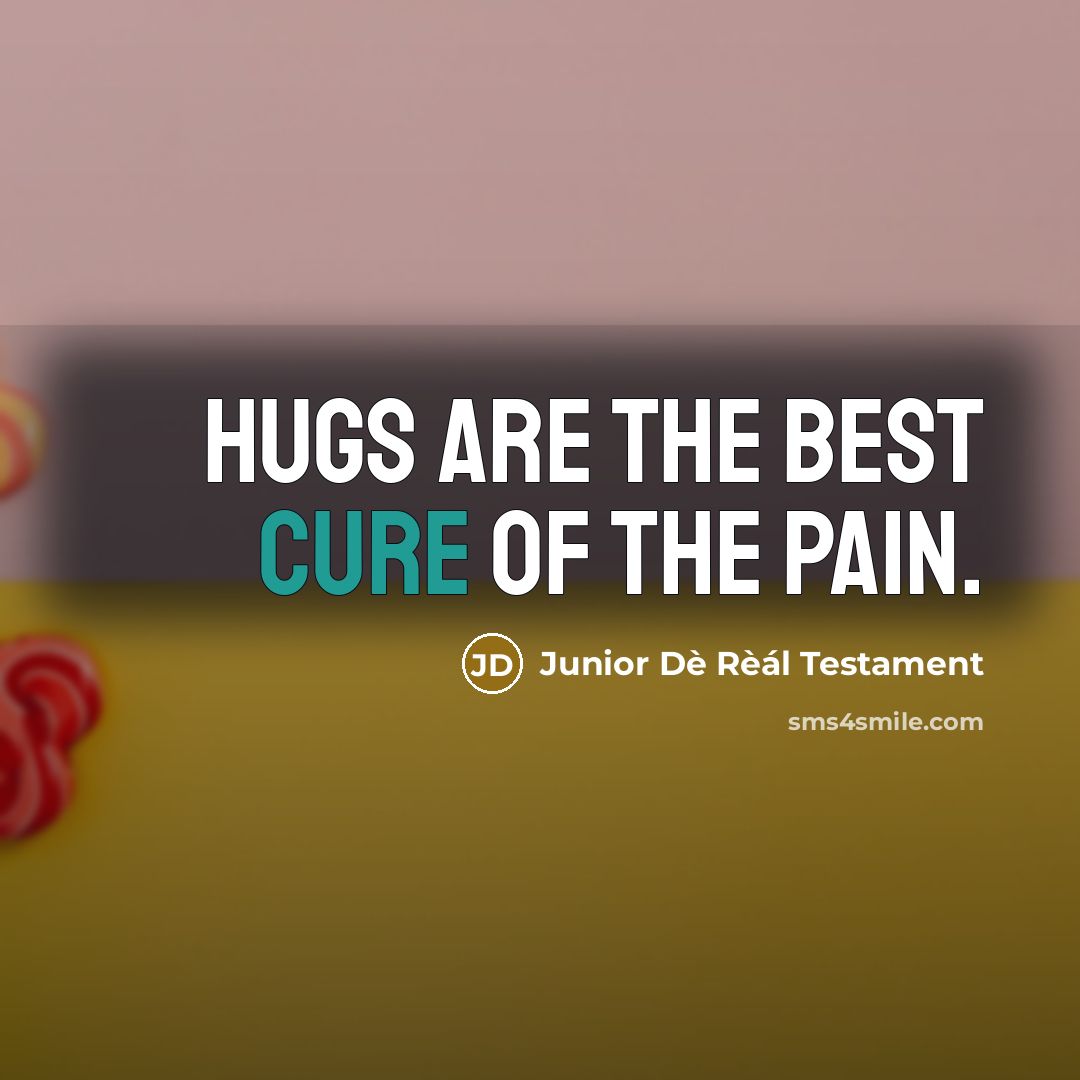 “Hugs are the Best cure of the pain.…” quote by Junior Dè Rèál Testament
