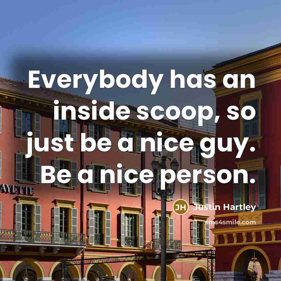 “Everybody has an inside scoop, so just be a nice…” quote by Justin Hartley