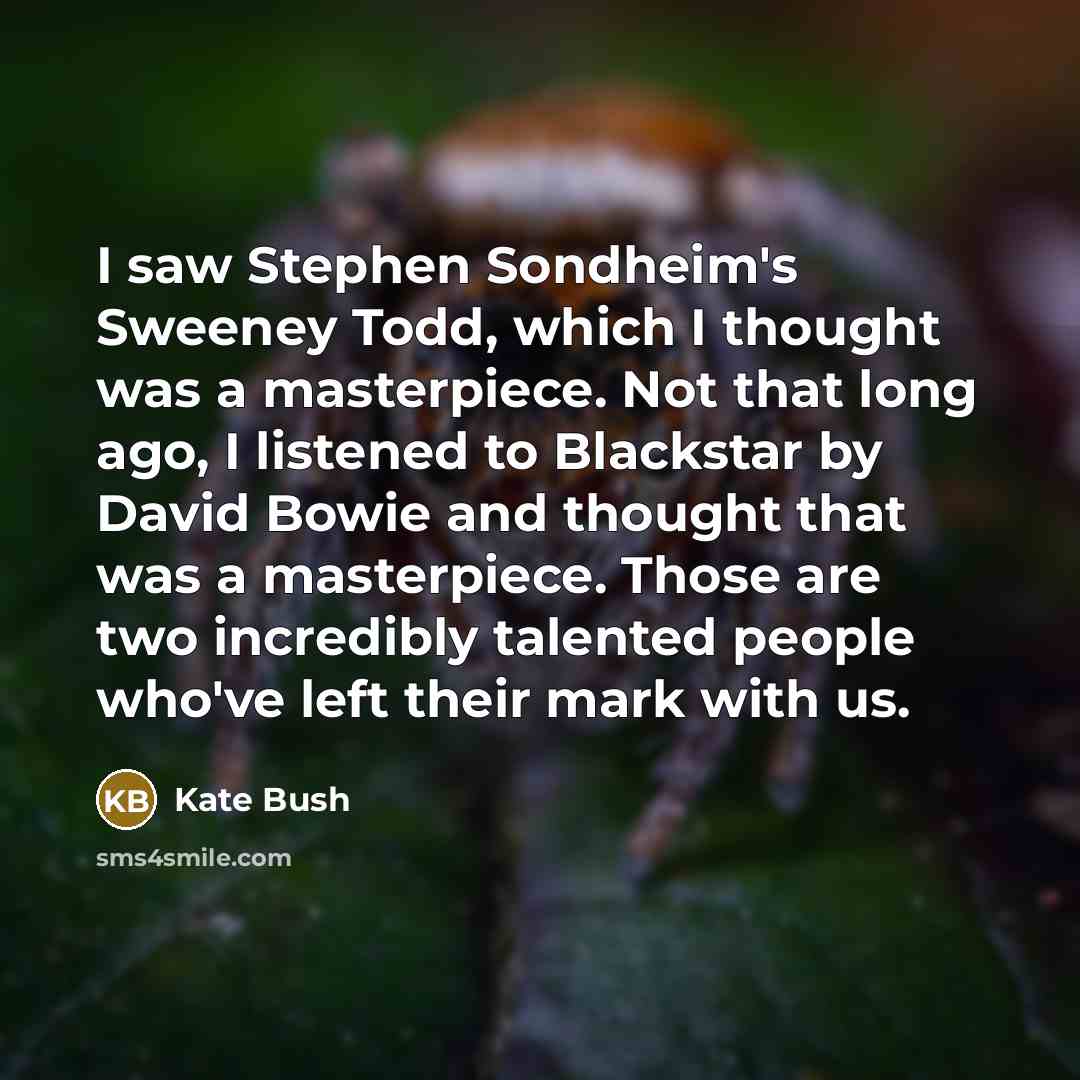 “I saw Stephen Sondheim's Sweeney Todd, which I thought was…” quote by Kate Bush