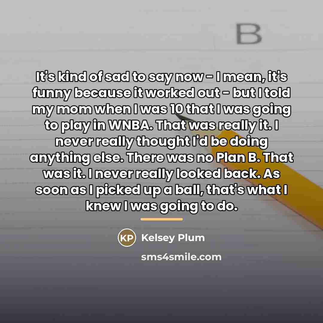 “It's kind of sad to say now - I mean,…” quote by Kelsey Plum
