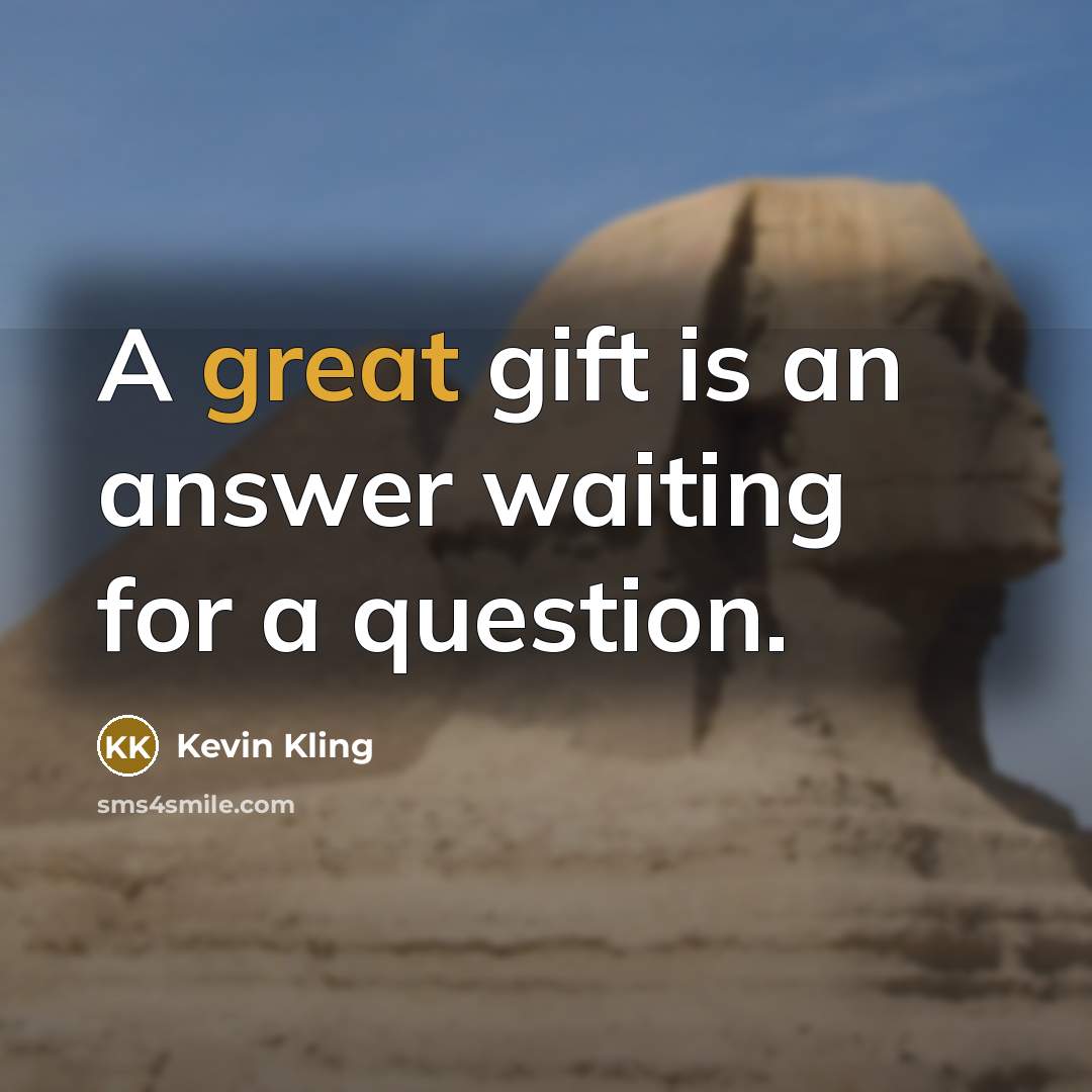 “A great gift is an answer waiting for a question.…” quote by Kevin Kling