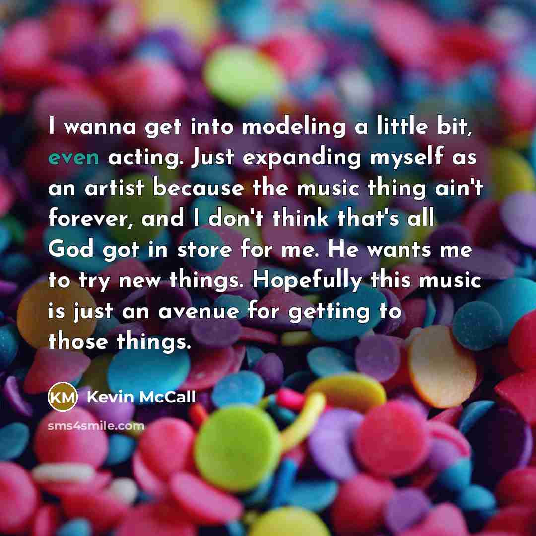 “I wanna get into modeling a little bit, even acting.…” quote by Kevin McCall
