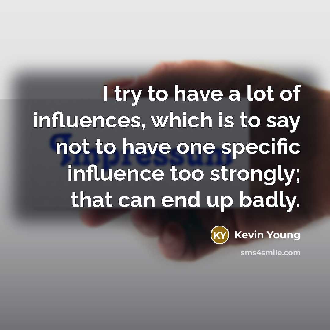 “I try to have a lot of influences, which is…” quote by Kevin Young