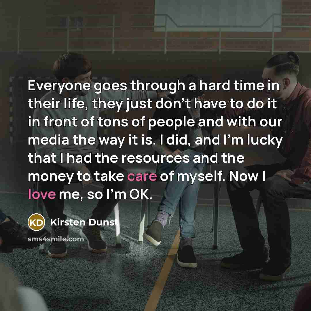 “Everyone goes through a hard time in their life, they…” quote by Kirsten Dunst