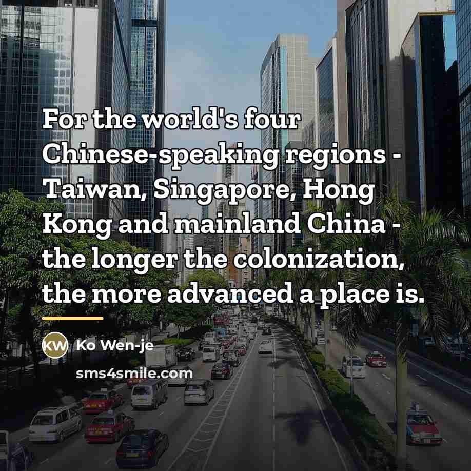 “For the world's four Chinese-speaking regions - Taiwan, Singapore, Hong…” quote by Ko Wen-je