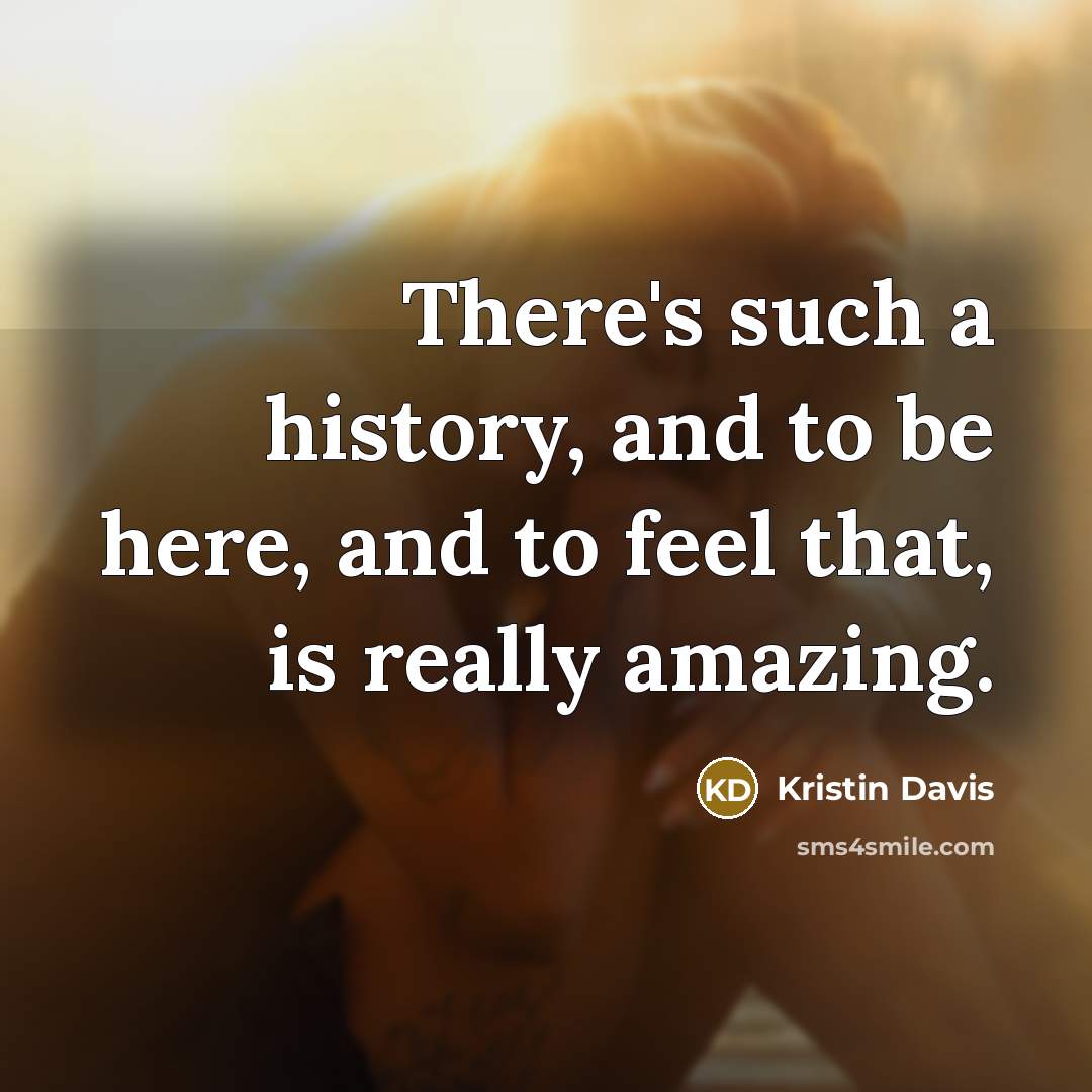 “There's such a history, and to be here, and to…” quote by Kristin Davis