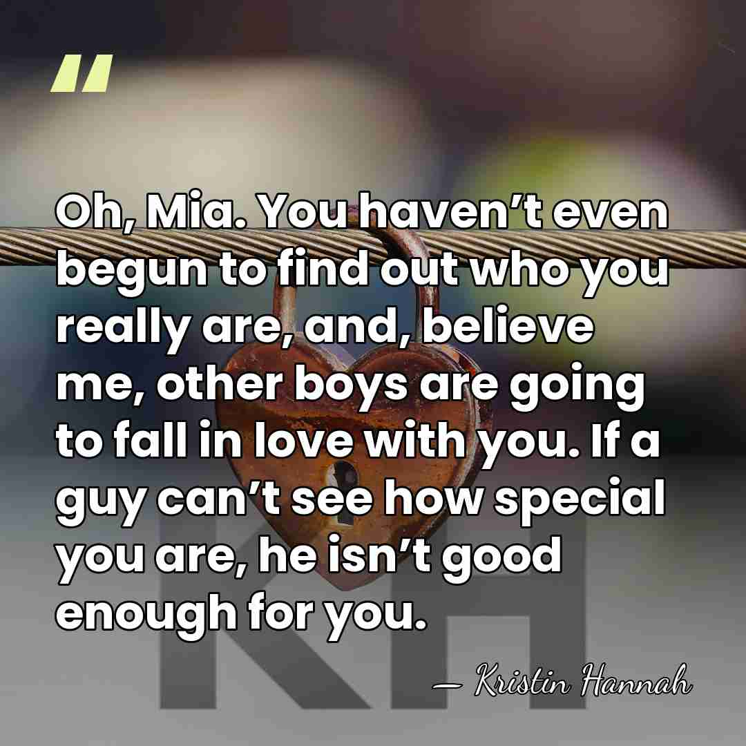 Oh, Mia. You haven’t even begun to find out who you really&hellip; - Kristin Hannah