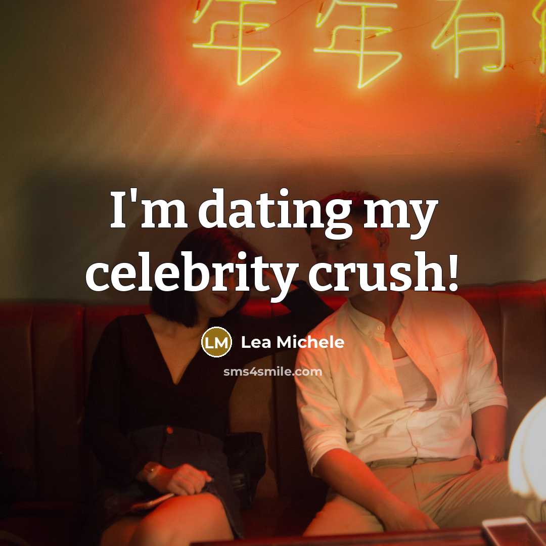 “I'm dating my celebrity crush!” quote by Lea Michele
