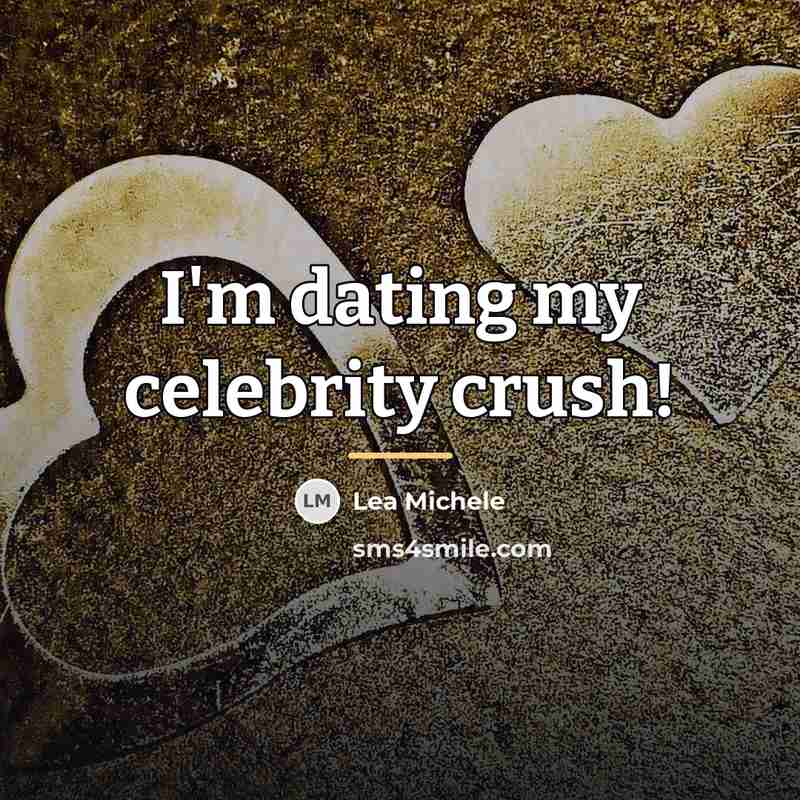 “I'm dating my celebrity crush!…” quote by Lea Michele