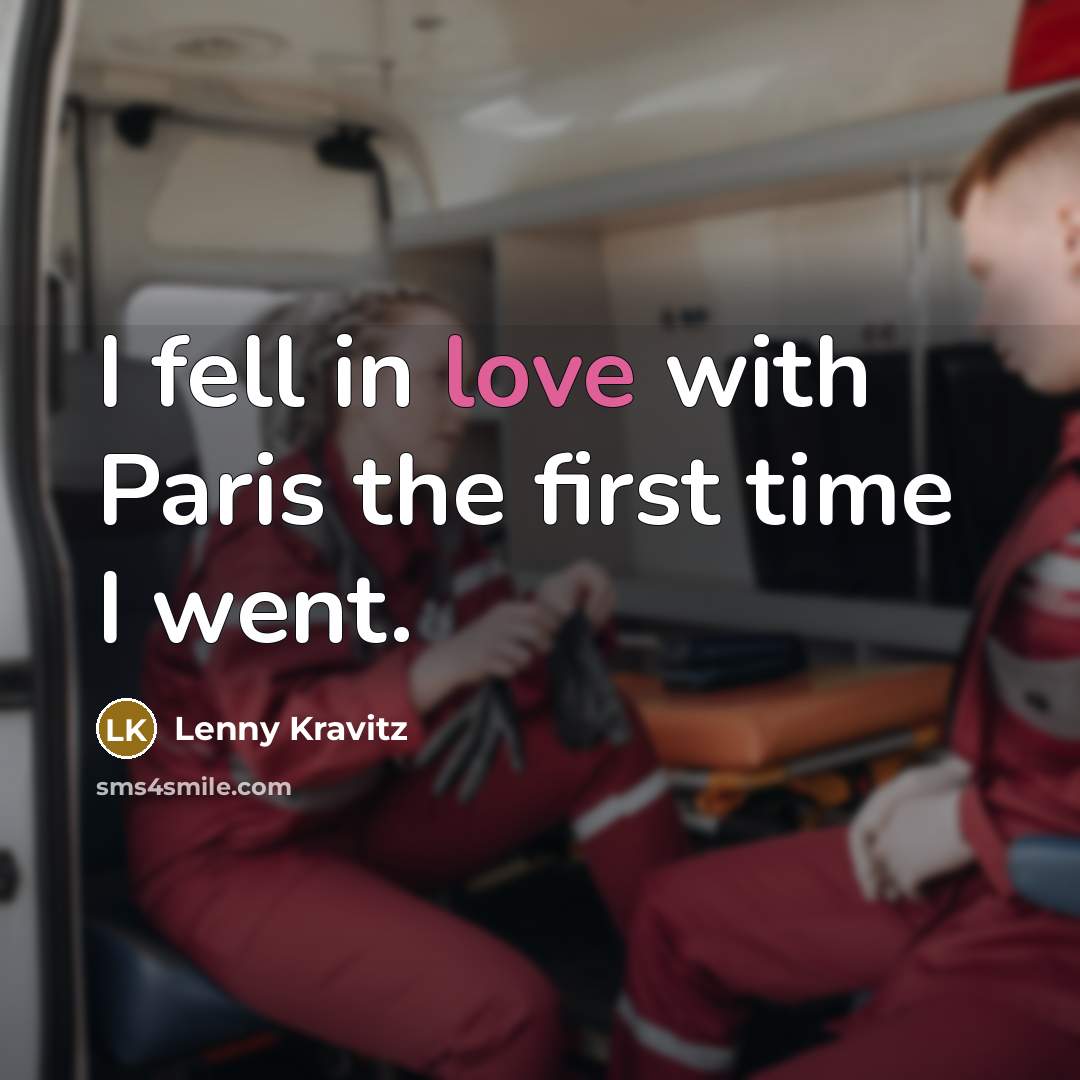 “I fell in love with Paris the first time I…” quote by Lenny Kravitz