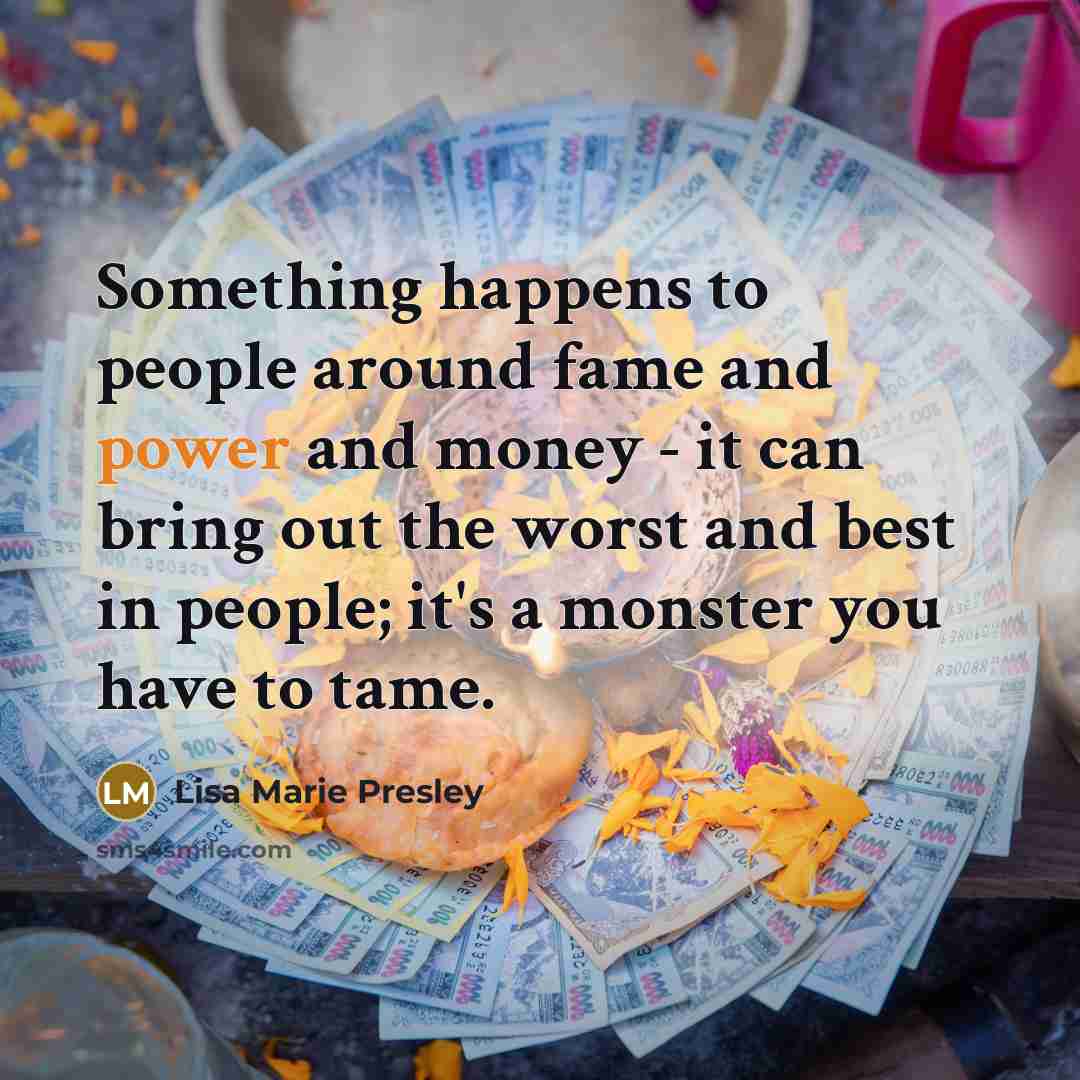 “Something happens to people around fame and power and money…” quote by Lisa Marie Presley