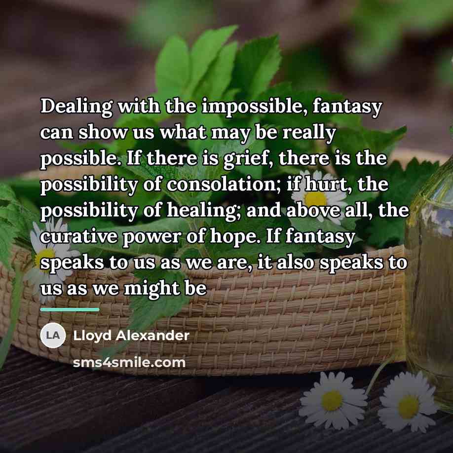 “Dealing with the impossible, fantasy can show us what may…” quote by Lloyd Alexander
