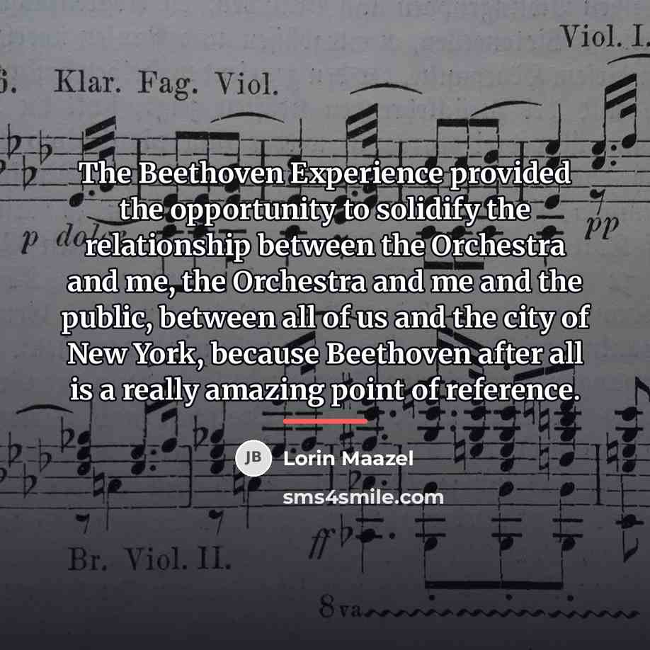 “The Beethoven Experience provided the opportunity to solidify the relationship…” quote by Lorin Maazel