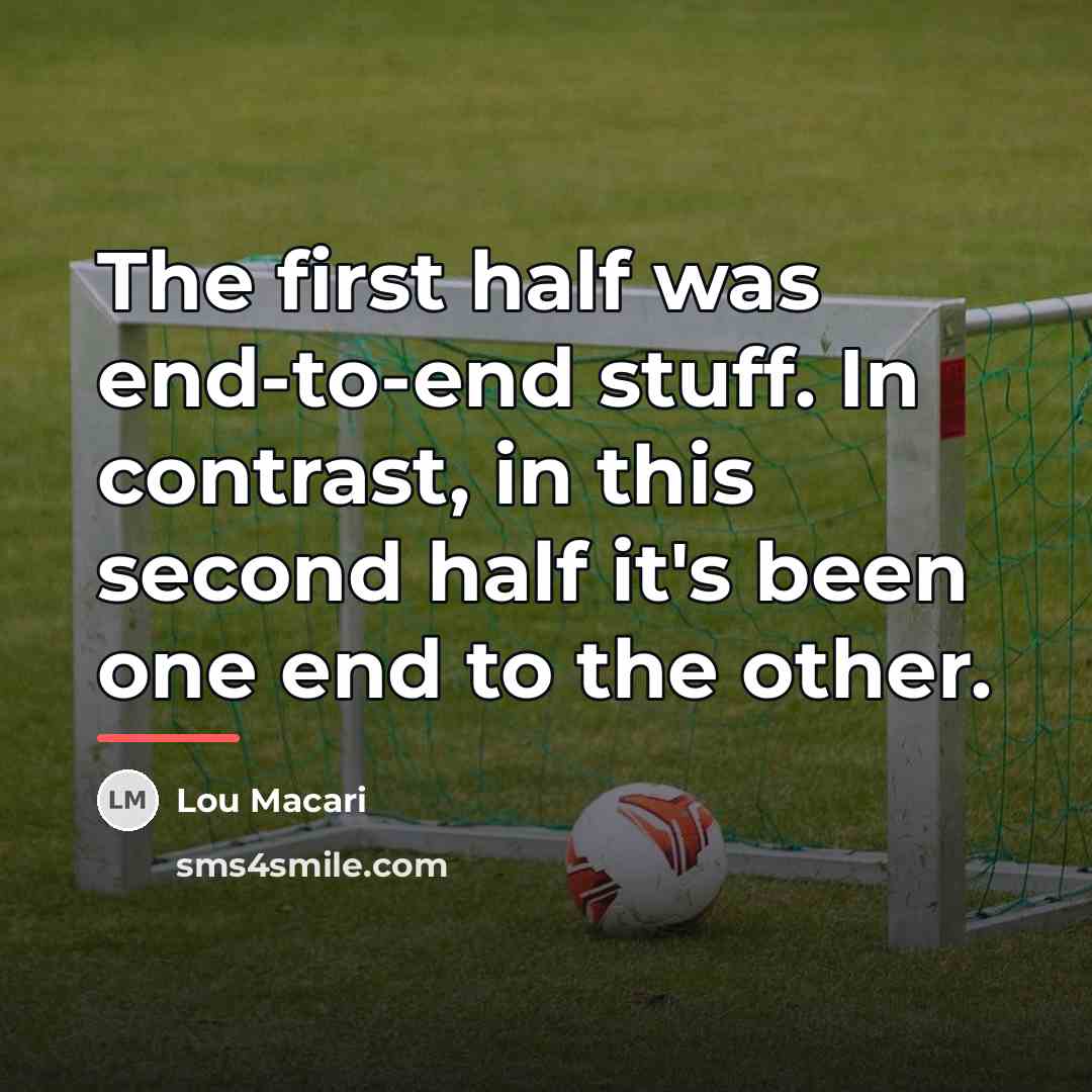 “The first half was end-to-end stuff. In contrast, in this…” quote by Lou Macari