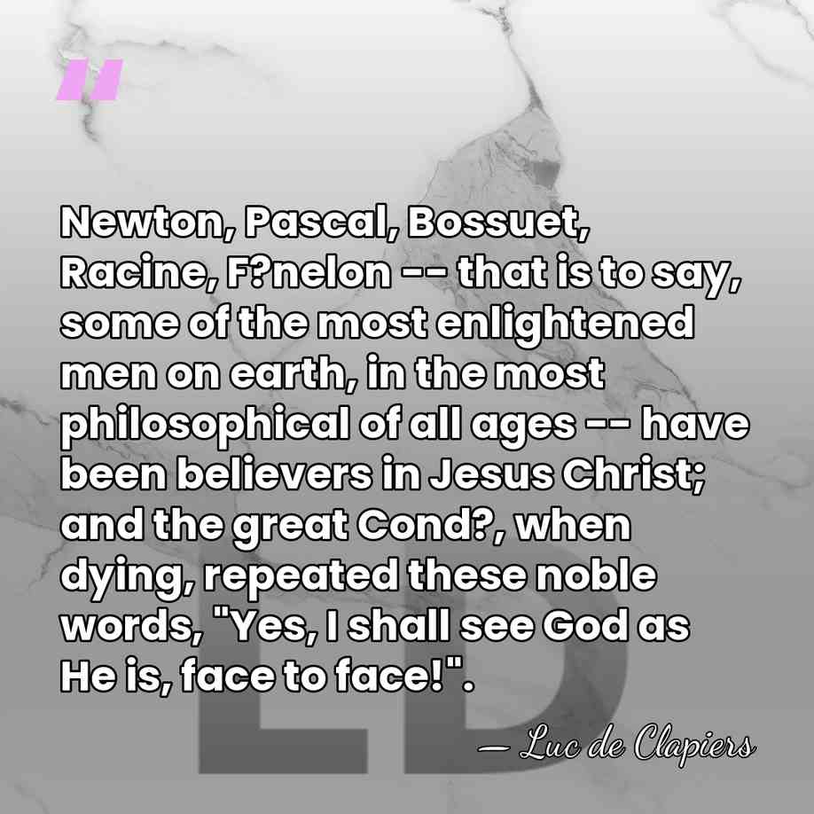 Newton, Pascal, Bossuet, Racine, F?nelon -- that is to say, some of&hellip; - Luc de Clapiers