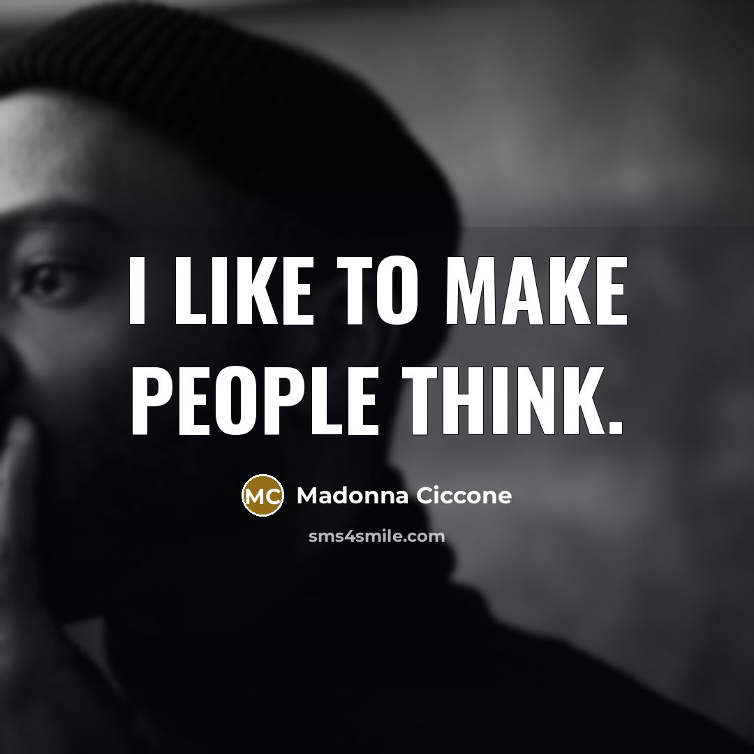 “I like to make people think.…” quote by Madonna Ciccone