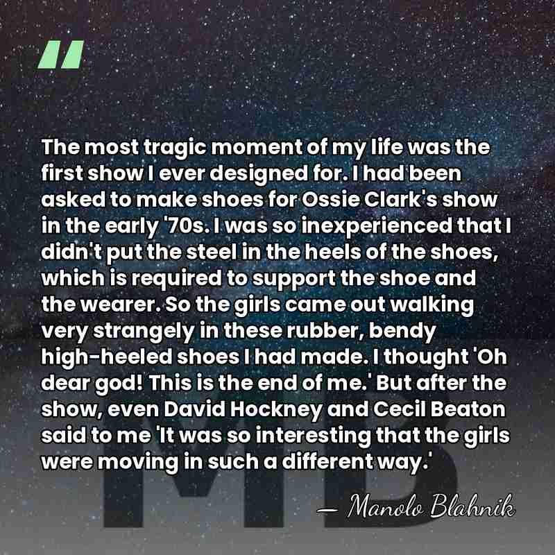 The most tragic moment of my life was the first show I&hellip; - Manolo Blahnik