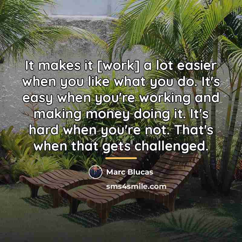 “It makes it [work] a lot easier when you like…” quote by Marc Blucas