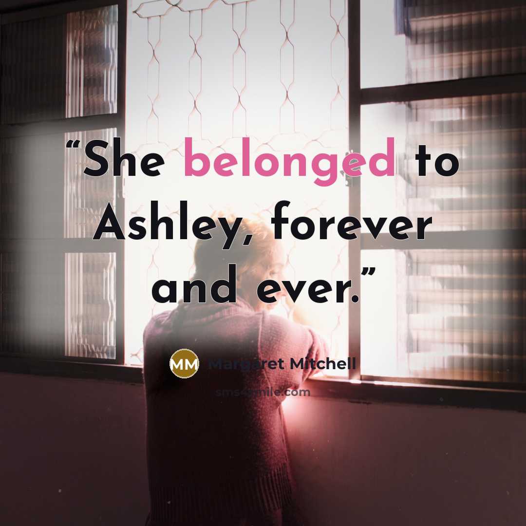 “She belonged to Ashley, forever and ever.” quote by Margaret Mitchell