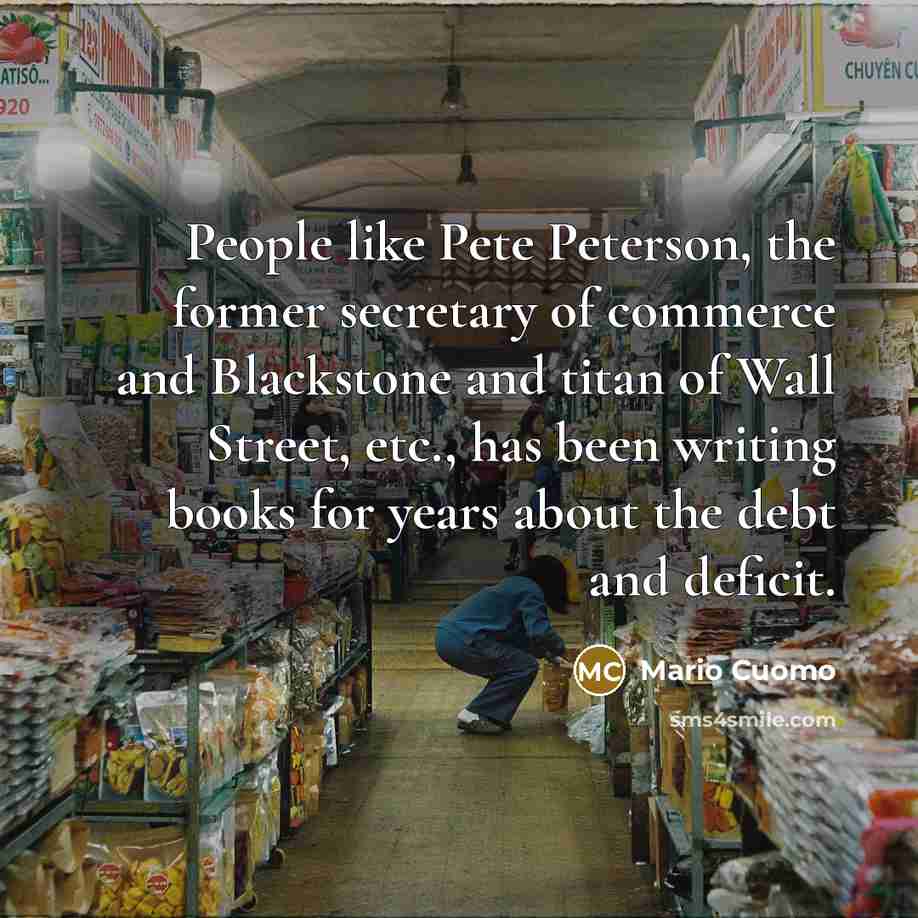 “People like Pete Peterson, the former secretary of commerce and…” quote by Mario Cuomo