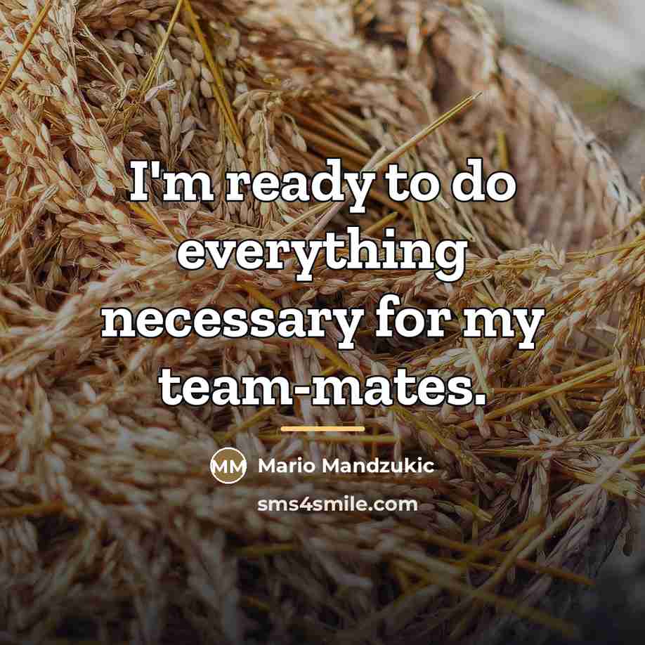 “I'm ready to do everything necessary for my team-mates.…” quote by Mario Mandzukic