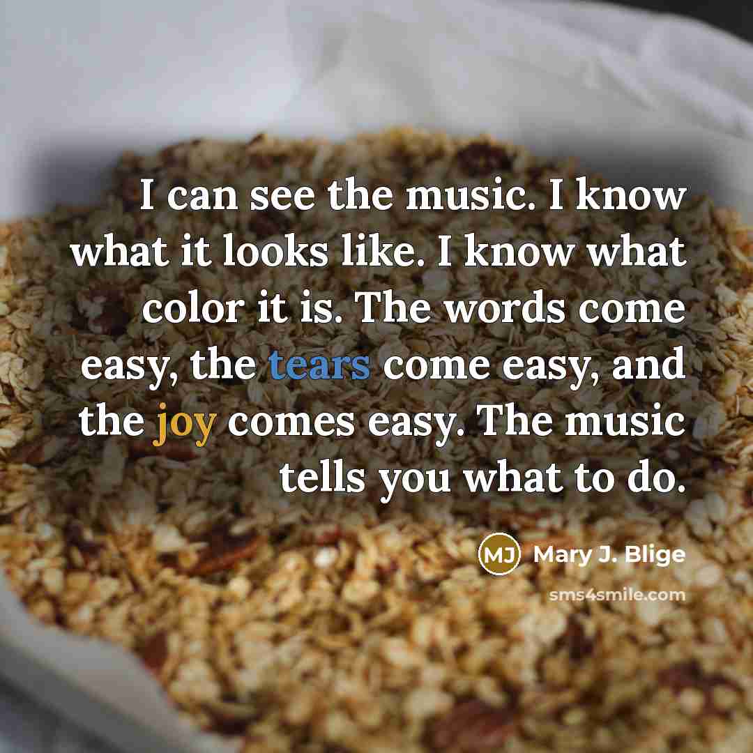 “I can see the music. I know what it looks…” quote by Mary J. Blige