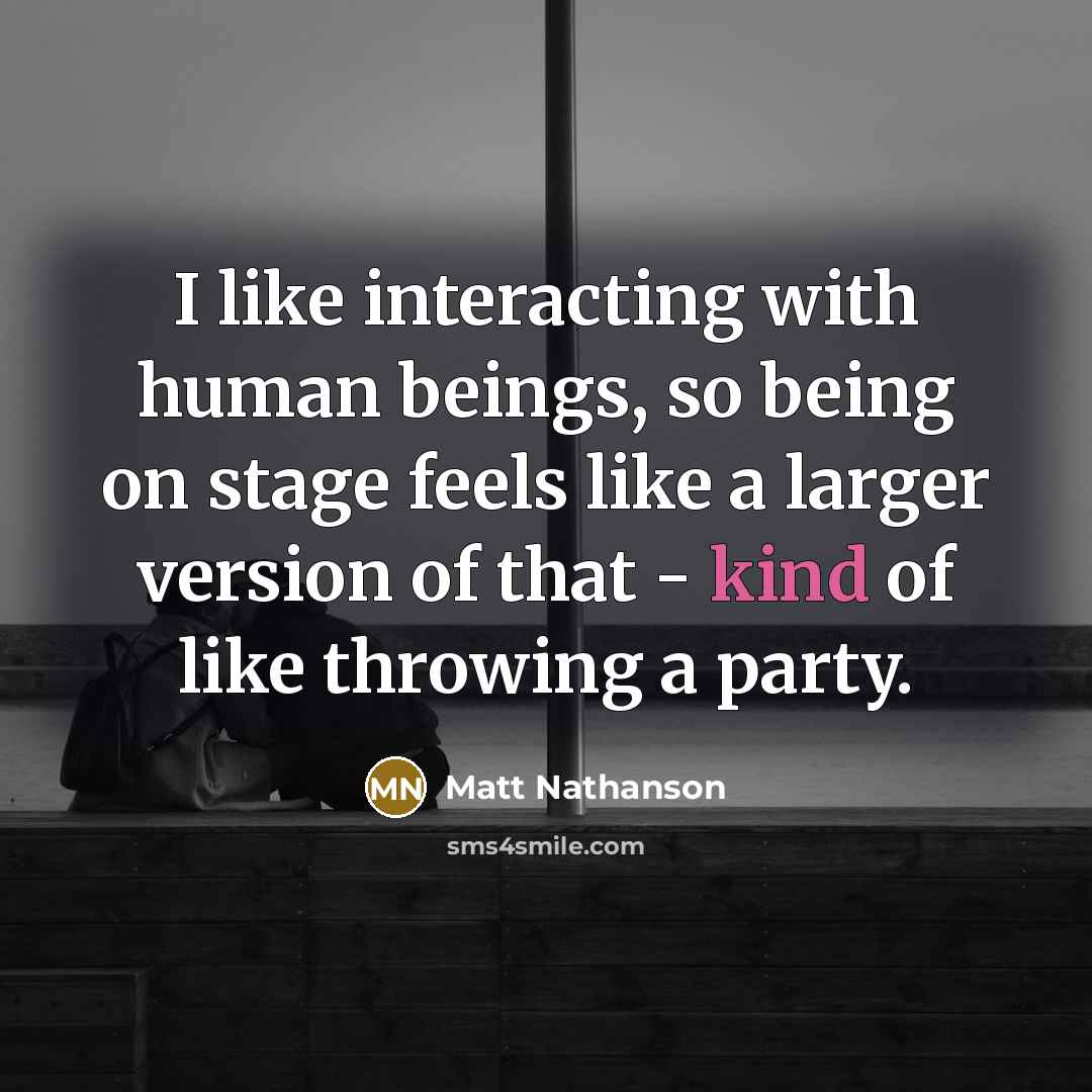 “I like interacting with human beings, so being on stage…” quote by Matt Nathanson