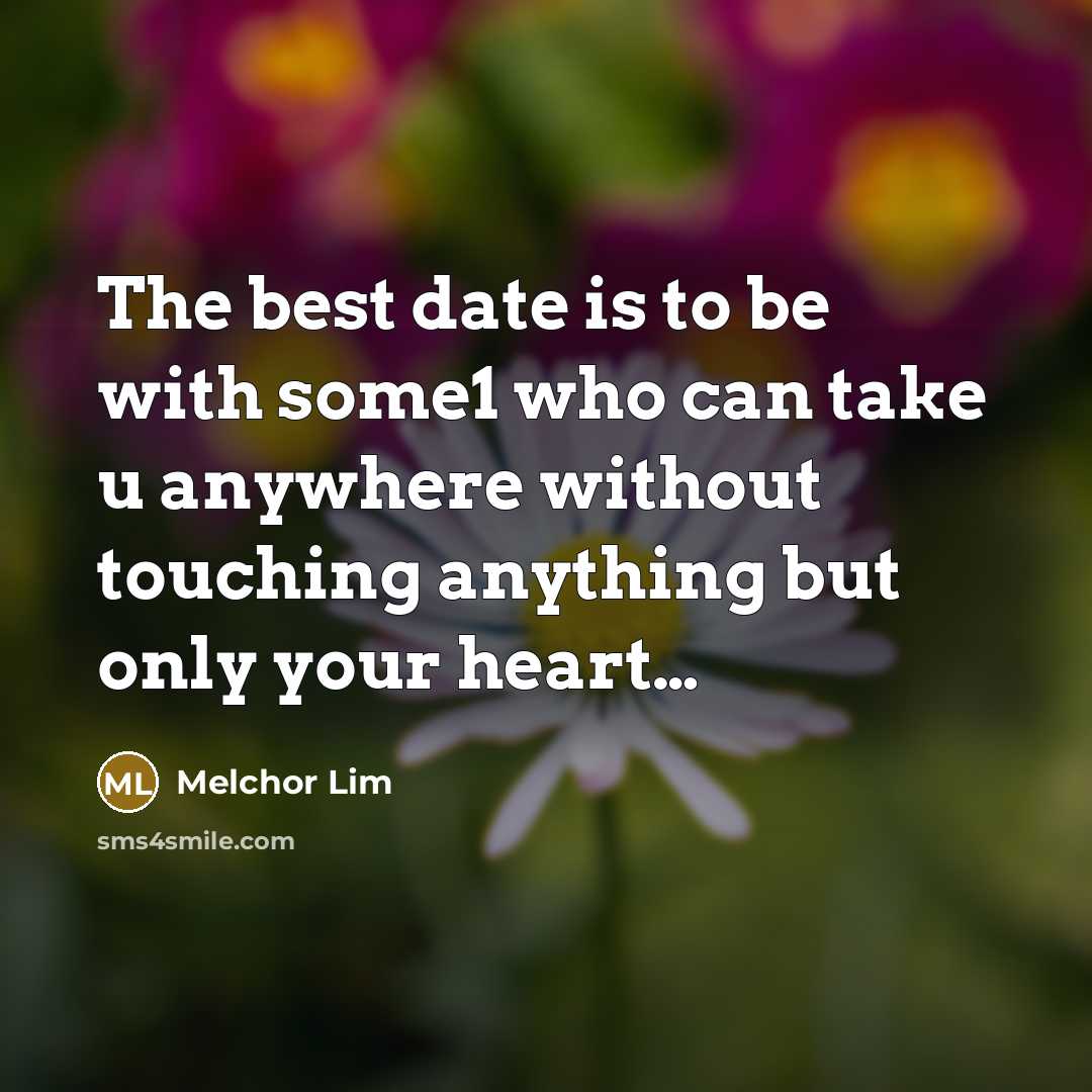 “The best date is to be with some1 who can…” quote by Melchor Lim