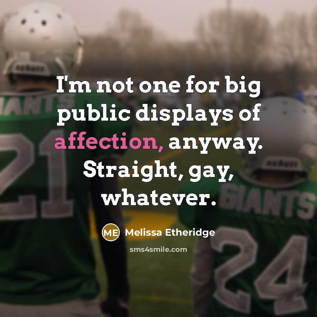 “I'm not one for big public displays of affection, anyway.…” quote by Melissa Etheridge