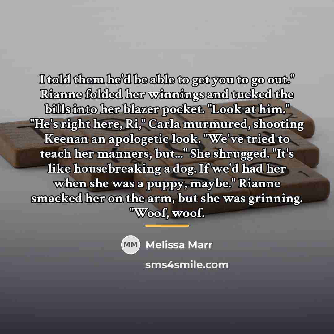 “I told them he'd be able to get you to…” quote by Melissa Marr