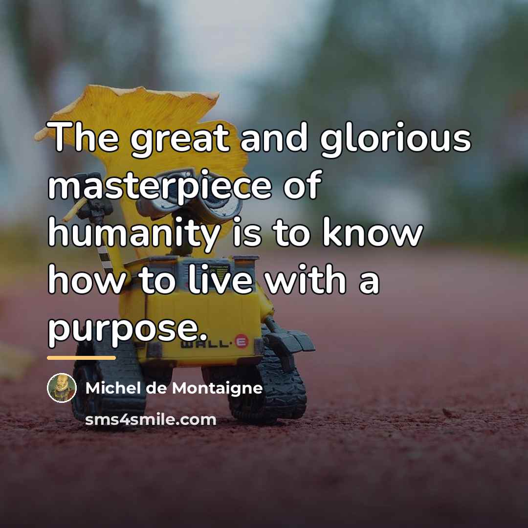 “The great and glorious masterpiece of humanity is to know…” quote by Michel de Montaigne