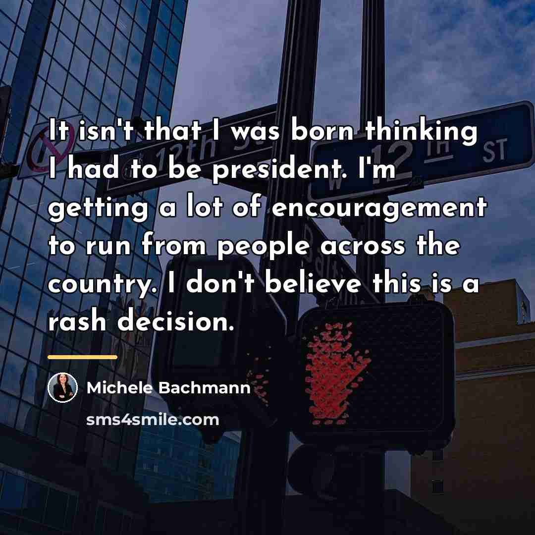 “It isn't that I was born thinking I had to…” quote by Michele Bachmann