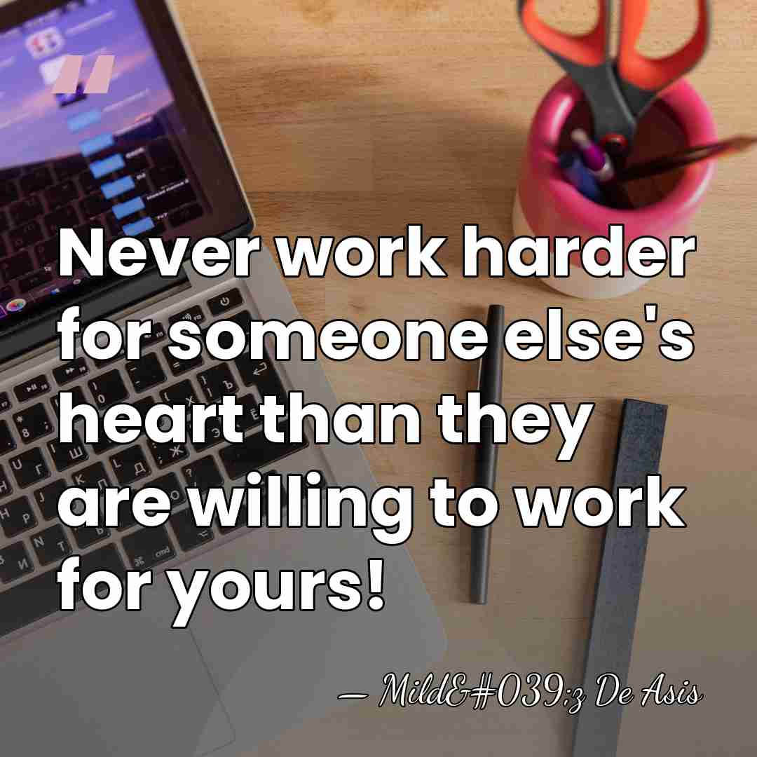 Never work harder for someone else's heart than they are willing to&hellip; - Mild'z De Asis
